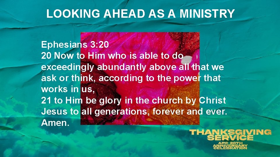 LOOKING AHEAD AS A MINISTRY Ephesians 3: 20 20 Now to Him who is