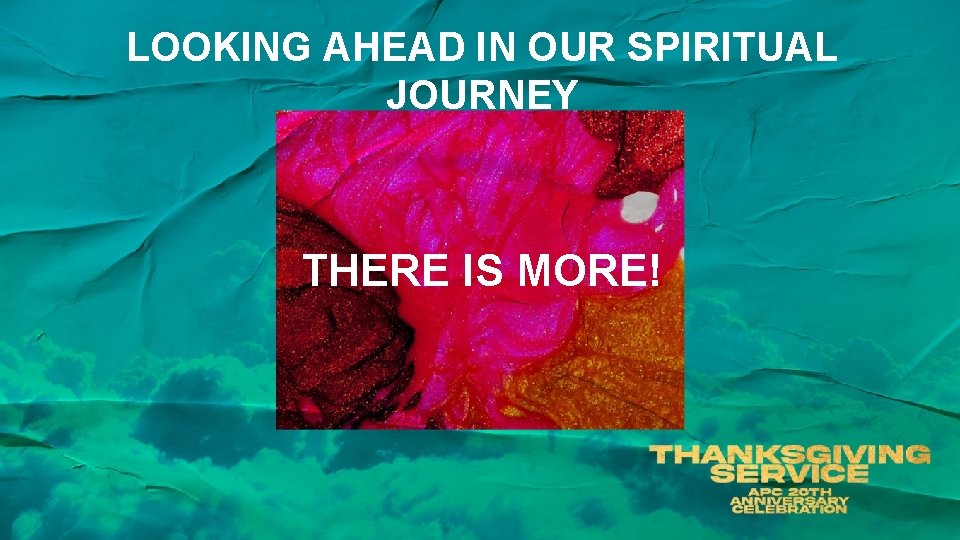 LOOKING AHEAD IN OUR SPIRITUAL JOURNEY THERE IS MORE! 