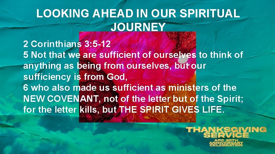 LOOKING AHEAD IN OUR SPIRITUAL JOURNEY 2 Corinthians 3: 5 -12 5 Not that
