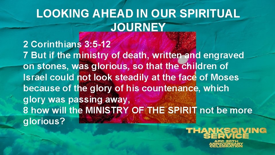 LOOKING AHEAD IN OUR SPIRITUAL JOURNEY 2 Corinthians 3: 5 -12 7 But if