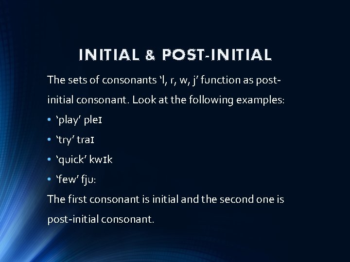 INITIAL & POST-INITIAL The sets of consonants ‘l, r, w, j’ function as postinitial