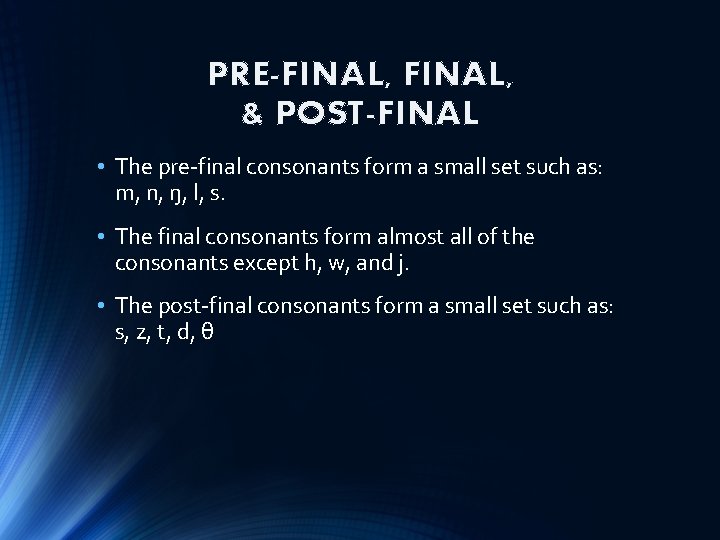 PRE-FINAL, & POST-FINAL • The pre-final consonants form a small set such as: m,