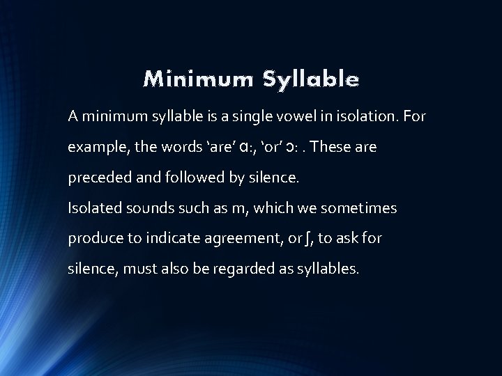 Minimum Syllable A minimum syllable is a single vowel in isolation. For example, the