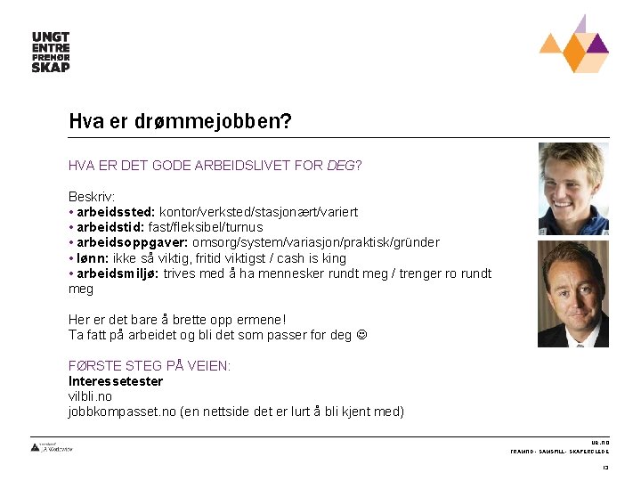Hva er drømmejobben? HVA ER DET GODE ARBEIDSLIVET FOR DEG? Beskriv: • arbeidssted: kontor/verksted/stasjonært/variert
