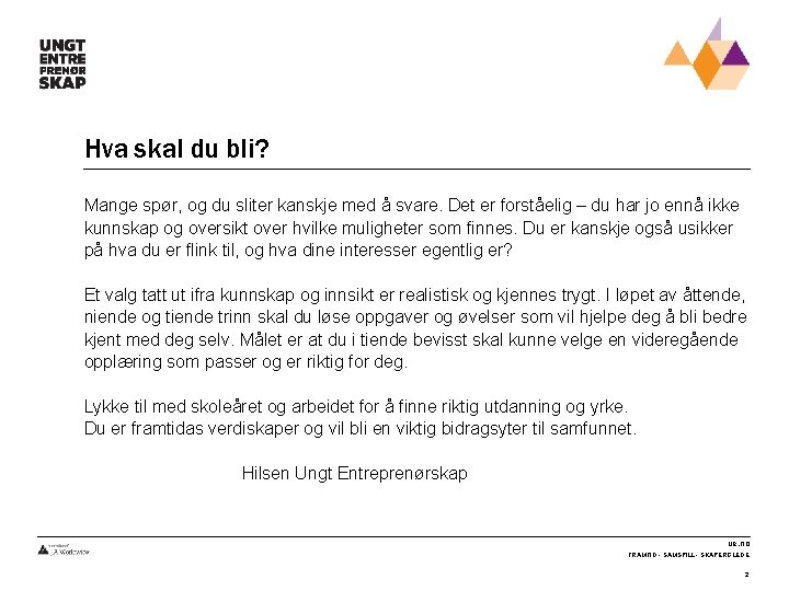 Hva skal du bli? Mange spør, og du sliter kanskje med å svare. Det