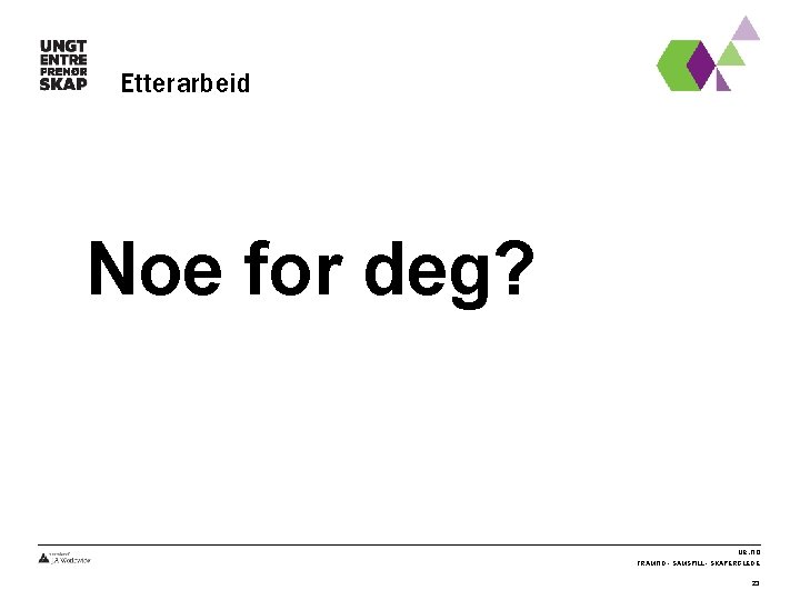 Etterarbeid Noe for deg? ue. no FRAMTID - SAMSPILL - SKAPERGLEDE 23 