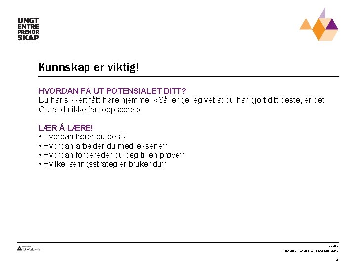 Kunnskap er viktig! HVORDAN FÅ UT POTENSIALET DITT? Du har sikkert fått høre hjemme: