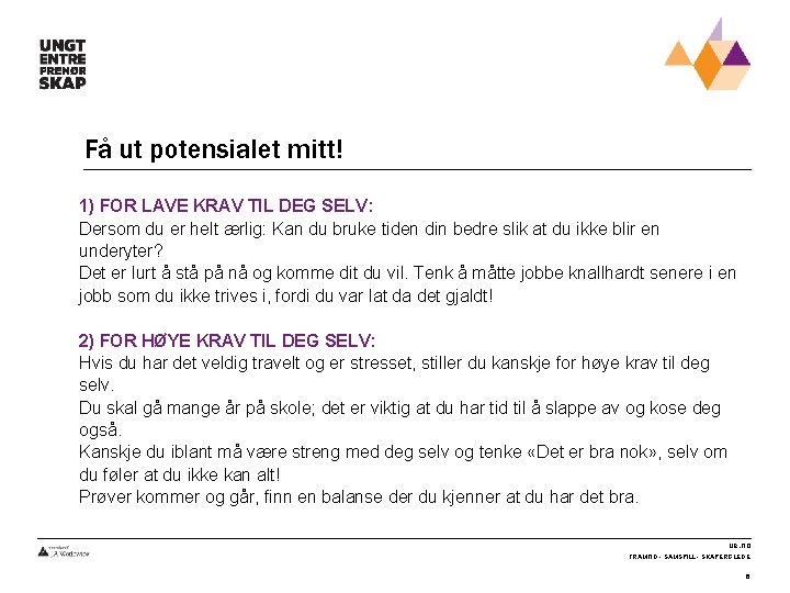 Få ut potensialet mitt! 1) FOR LAVE KRAV TIL DEG SELV: Dersom du er