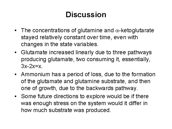 Discussion • The concentrations of glutamine and -ketoglutarate stayed relatively constant over time, even