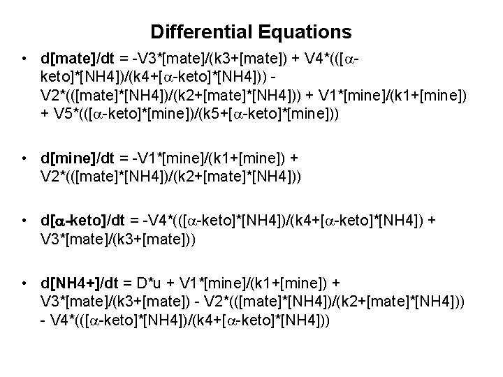 Differential Equations • d[mate]/dt = -V 3*[mate]/(k 3+[mate]) + V 4*(([ keto]*[NH 4])/(k 4+[