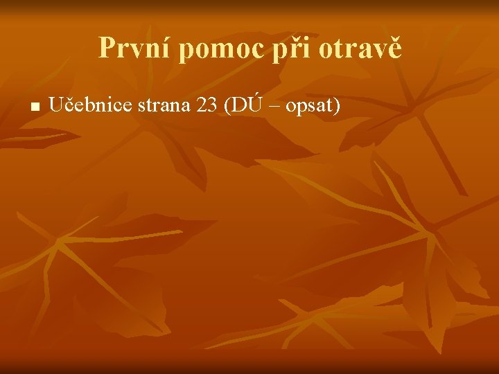 První pomoc při otravě n Učebnice strana 23 (DÚ – opsat) 