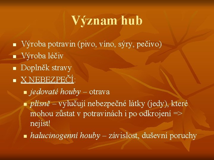 Význam hub n n Výroba potravin (pivo, víno, sýry, pečivo) Výroba léčiv Doplněk stravy