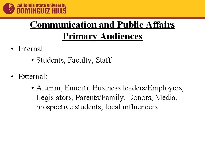 Communication and Public Affairs Primary Audiences • Internal: • Students, Faculty, Staff • External: