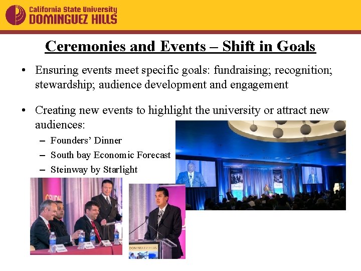 Ceremonies and Events – Shift in Goals • Ensuring events meet specific goals: fundraising;