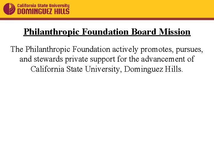 Philanthropic Foundation Board Mission The Philanthropic Foundation actively promotes, pursues, and stewards private support