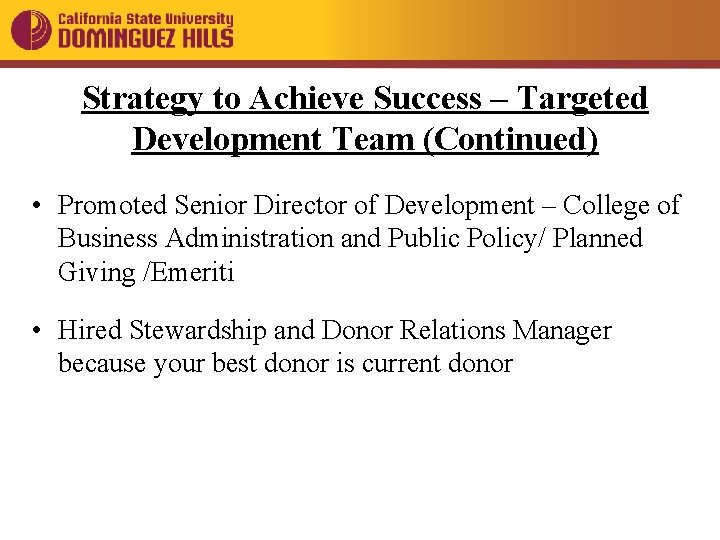 Strategy to Achieve Success – Targeted Development Team (Continued) • Promoted Senior Director of
