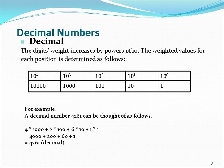 Decimal Numbers n Decimal The digits' weight increases by powers of 10. The weighted