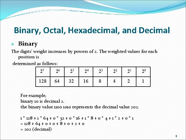 Binary, Octal, Hexadecimal, and Decimal n Binary The digits' weight increases by powers of