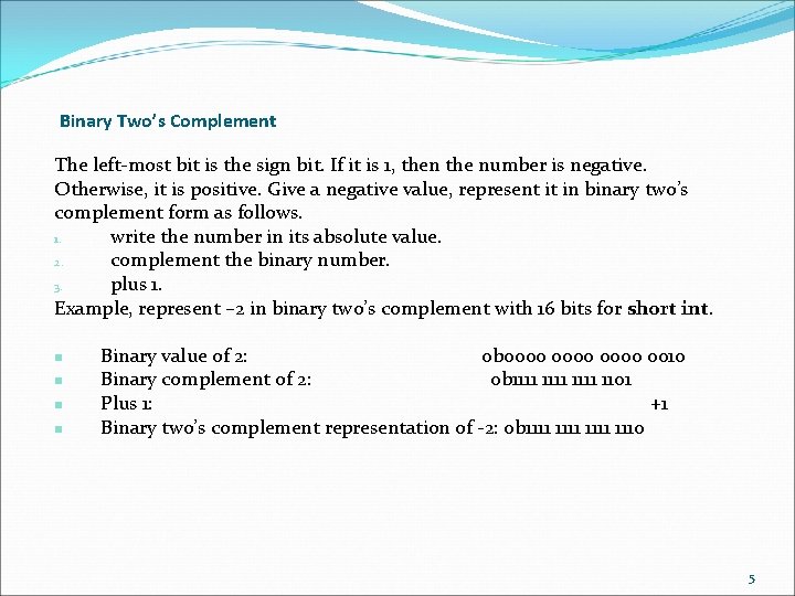 Binary Two’s Complement The left-most bit is the sign bit. If it is 1,