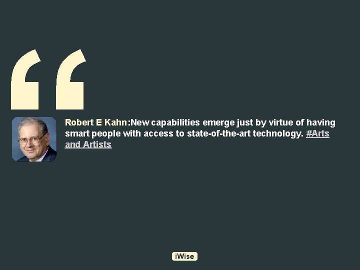 “ Robert E Kahn: New capabilities emerge just by virtue of having smart people
