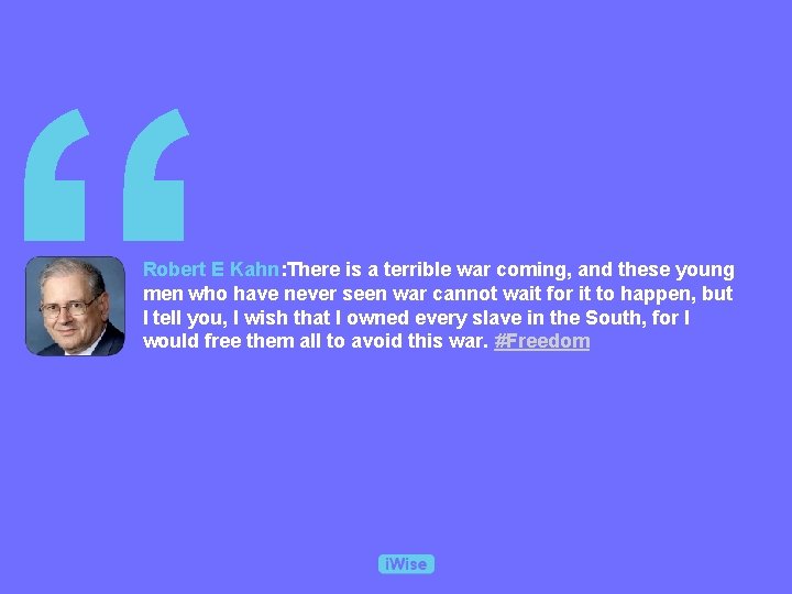 “ Robert E Kahn: There is a terrible war coming, and these young men