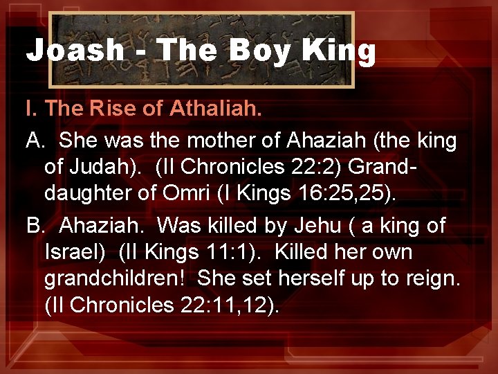 Joash - The Boy King I. The Rise of Athaliah. A. She was the
