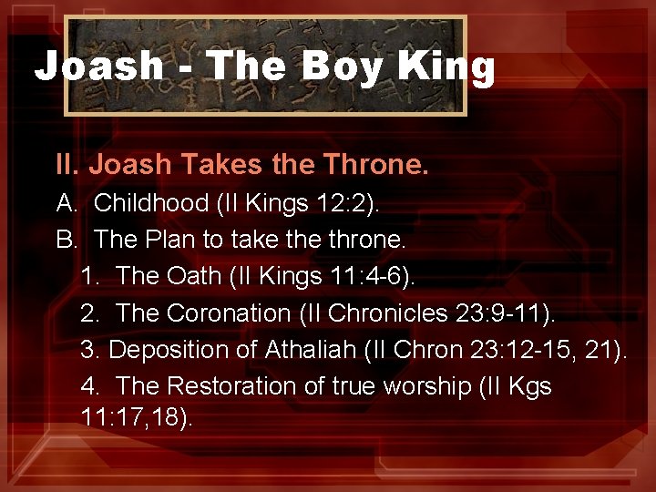 Joash - The Boy King II. Joash Takes the Throne. A. Childhood (II Kings