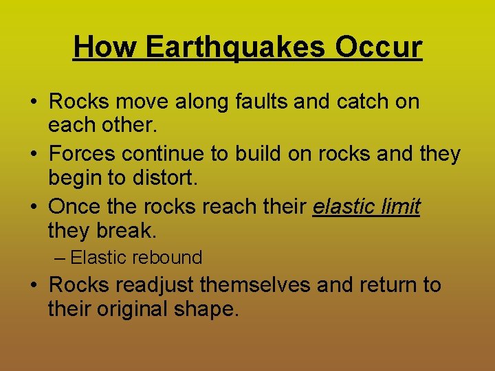 How Earthquakes Occur • Rocks move along faults and catch on each other. •
