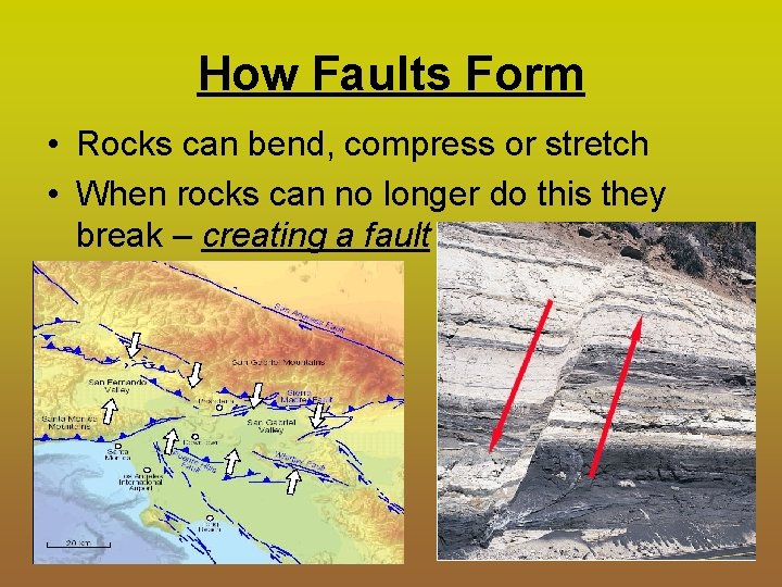 How Faults Form • Rocks can bend, compress or stretch • When rocks can