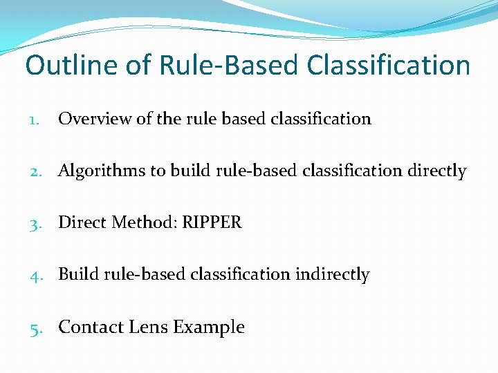 Outline of Rule-Based Classification 1. Overview of the rule based classification 2. Algorithms to