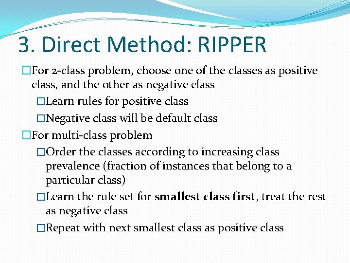 3. Direct Method: RIPPER �For 2 -class problem, choose one of the classes as