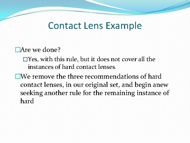 Contact Lens Example �Are we done? �Yes, with this rule, but it does not