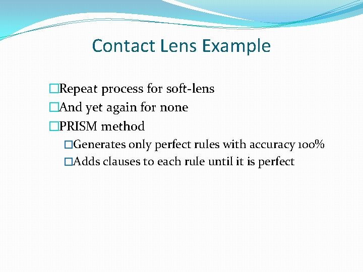 Contact Lens Example �Repeat process for soft-lens �And yet again for none �PRISM method