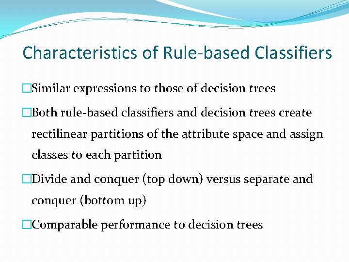 Characteristics of Rule-based Classifiers �Similar expressions to those of decision trees �Both rule-based classifiers