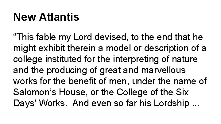New Atlantis “This fable my Lord devised, to the end that he might exhibit