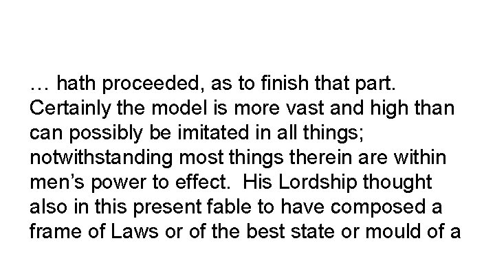 … hath proceeded, as to finish that part. Certainly the model is more vast