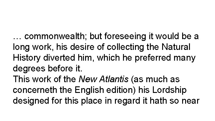 … commonwealth; but foreseeing it would be a long work, his desire of collecting