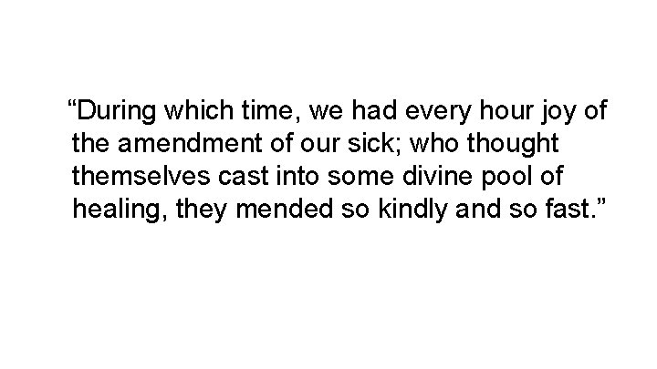 “During which time, we had every hour joy of the amendment of our sick;