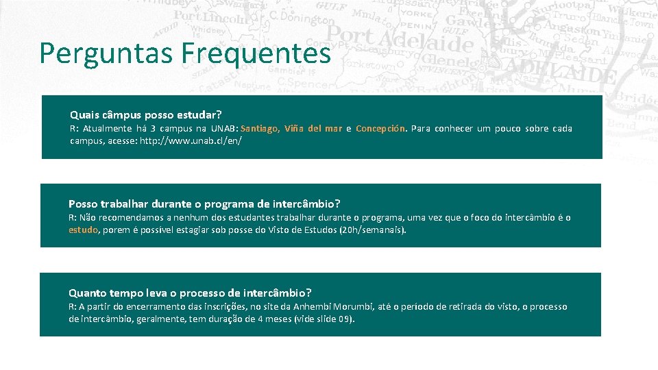 Perguntas Frequentes Quais câmpus posso estudar? R: Atualmente há 3 campus na UNAB: Santiago,