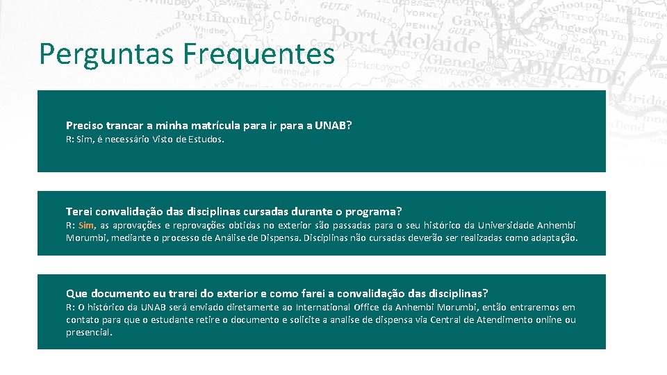 Perguntas Frequentes Preciso trancar a minha matrícula para ir para a UNAB? R: Sim,