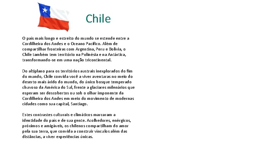 Chile O país mais longo e estreito do mundo se estende entre a Cordilheira Chile O país mais longo e estreito do mundo se estende entre a Cordilheira