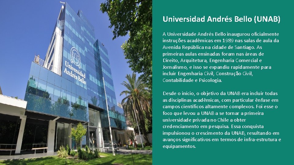 Universidad Andrés Bello (UNAB) A Universidade Andrés Bello inaugurou oficialmente instruções acadêmicas em 1989