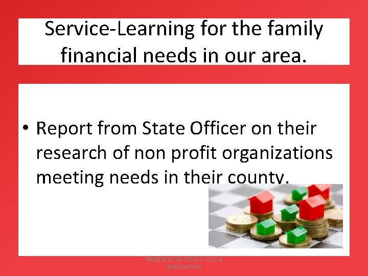 Service-Learning for the family financial needs in our area. • Report from State Officer