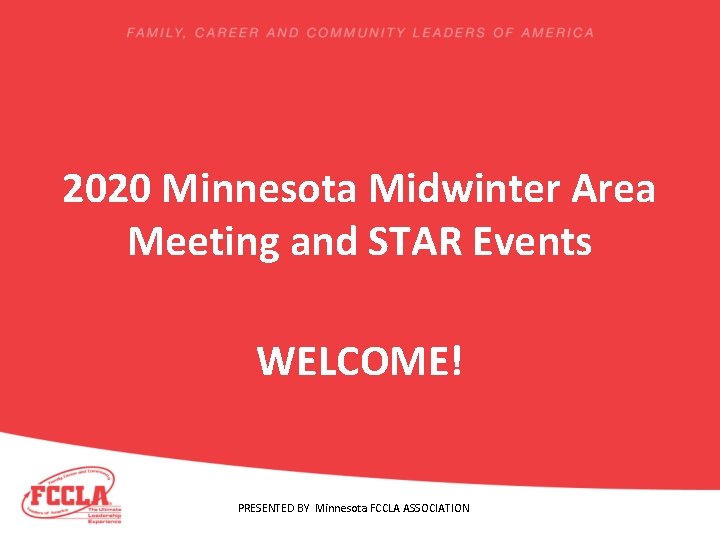 2020 Minnesota Midwinter Area Meeting and STAR Events WELCOME! PRESENTED BY Minnesota FCCLA ASSOCIATION
