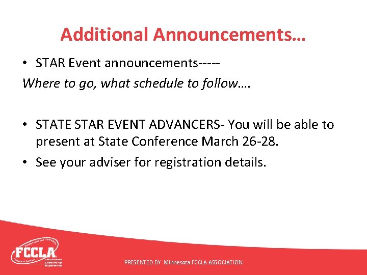 Additional Announcements… • STAR Event announcements----Where to go, what schedule to follow…. • STATE