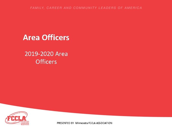 Area Officers 2019 -2020 Area Officers PRESENTED BY Minnesota FCCLA ASSOCIATION 