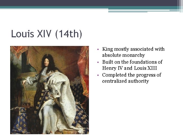 Louis XIV (14 th) • King mostly associated with absolute monarchy • Built on