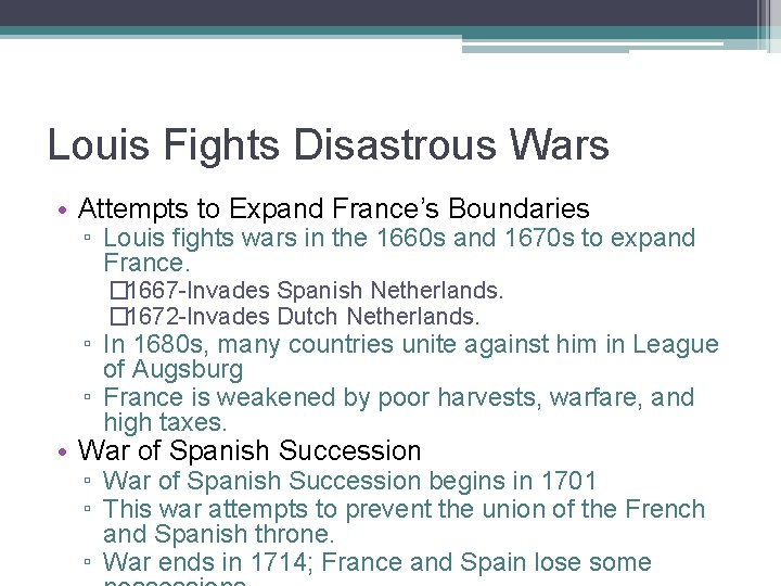 Louis Fights Disastrous Wars • Attempts to Expand France’s Boundaries ▫ Louis fights wars