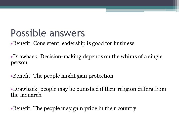 Possible answers • Benefit: Consistent leadership is good for business • Drawback: Decision-making depends