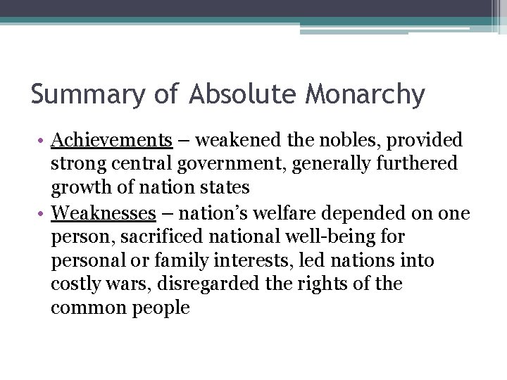 Summary of Absolute Monarchy • Achievements – weakened the nobles, provided strong central government,